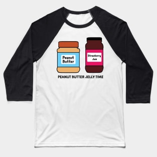 Peanut Butter Jelly Time Baseball T-Shirt
